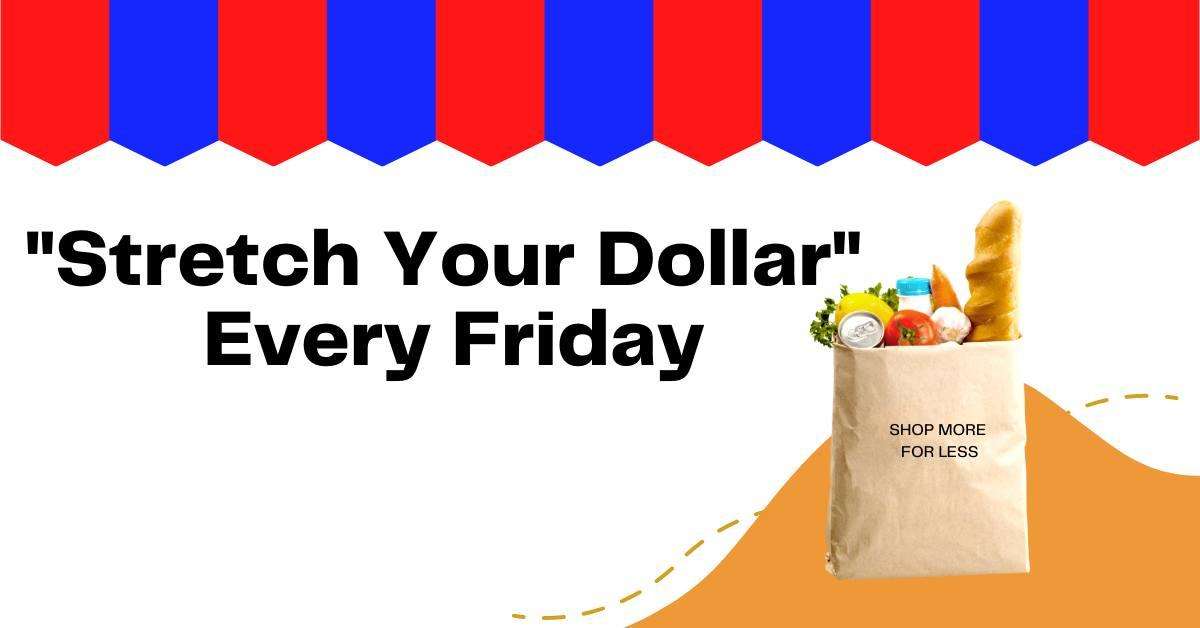Stretch Your Dollar Every Friday